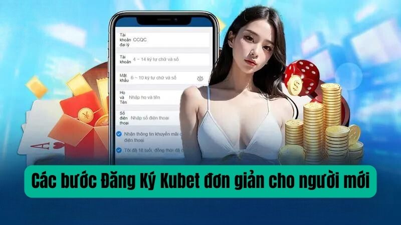 Các bước Đăng Ký Kubet đơn giản cho người mới