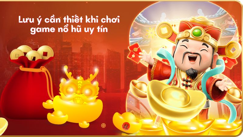 Lưu ý cần thiết khi chơi game nổ hũ uy tín