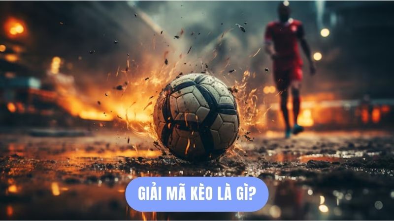 Giải mã kèo là gì?