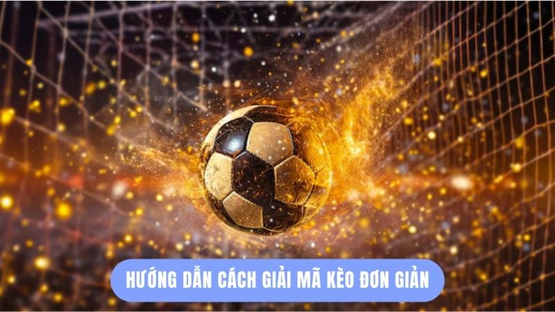 Hướng dẫn cách giải mã kèo đơn giản