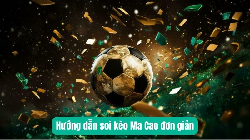 Hướng dẫn soi kèo Ma Cao đơn giản