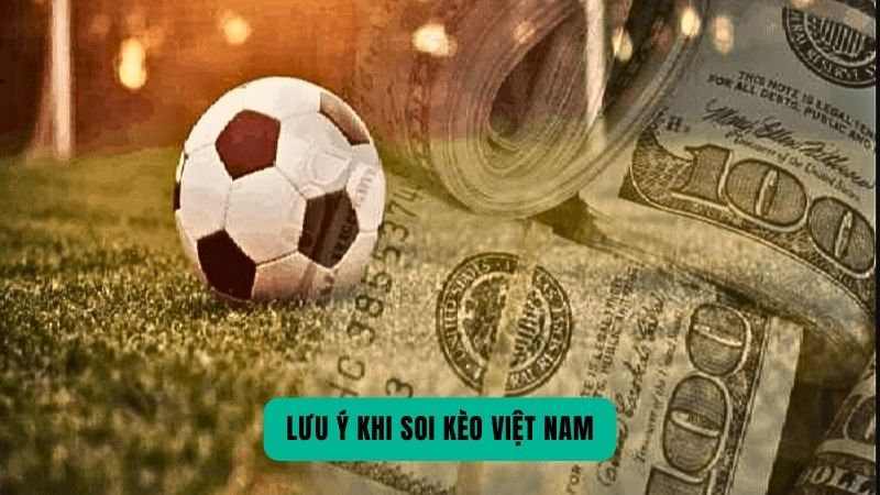 Lưu ý khi soi kèo Việt Nam