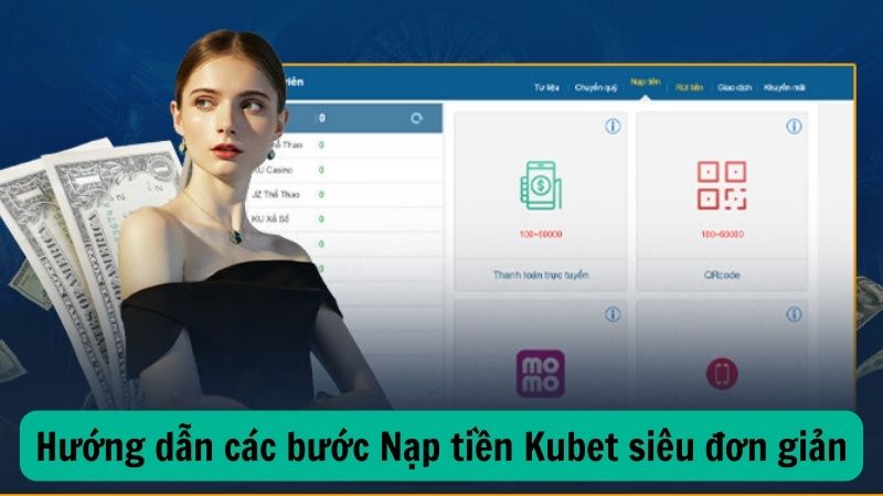 Hướng dẫn các bước Nạp tiền Kubet siêu đơn giản