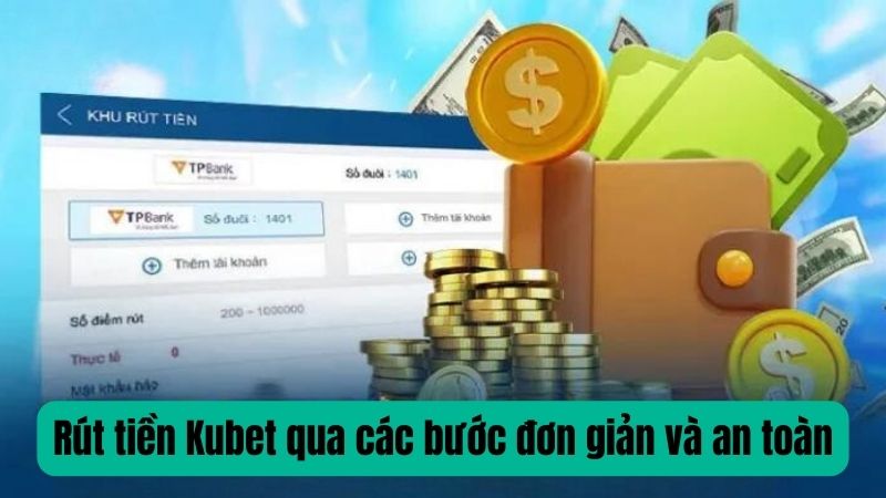 Rút tiền Kubet qua các bước đơn giản và an toàn