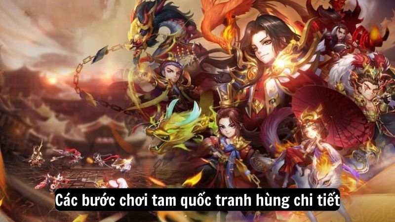 Các bước chơi tam quốc tranh hùng chi tiết